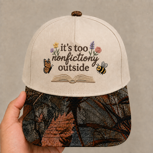 It’s Too Nonfictiony Outside Embroidered Hat | Funny Book Lover Floral Brim Cap | Reading Gift for Bookworms & Readers