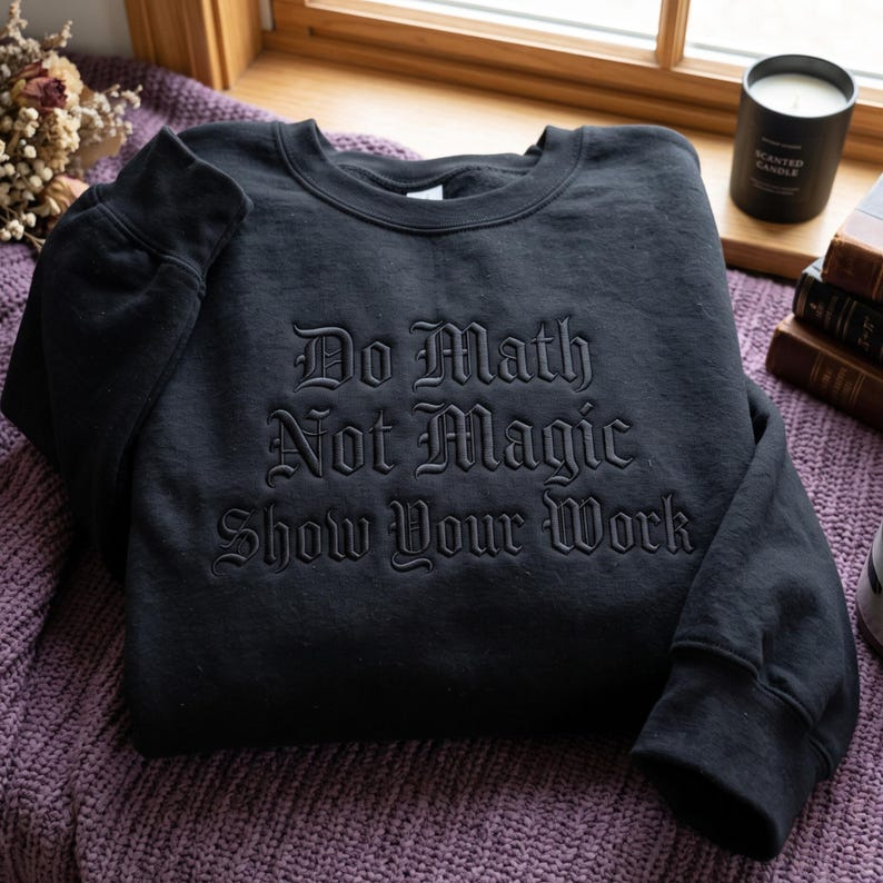Embroidered Math Teacher Sweatshirt – Funny "Show Your Work" Teacher Apparel