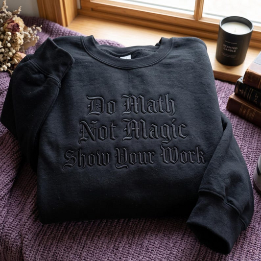 Embroidered Math Teacher Sweatshirt – Funny "Show Your Work" Teacher Apparel