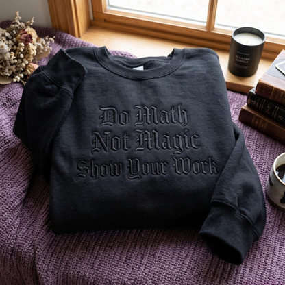 Embroidered Math Teacher Sweatshirt – Funny "Show Your Work" Teacher Apparel