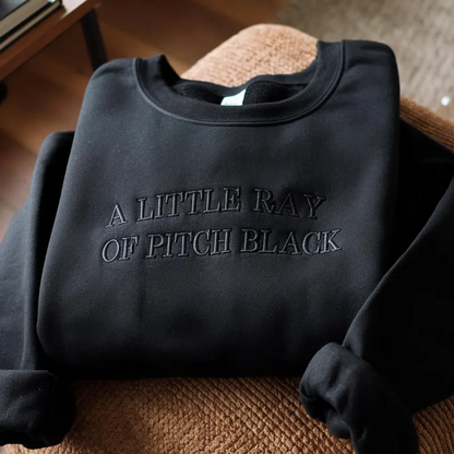 Embroidered A Little Ray of Pitch Black Sweatshirt – Gothic Dark Humor Apparel