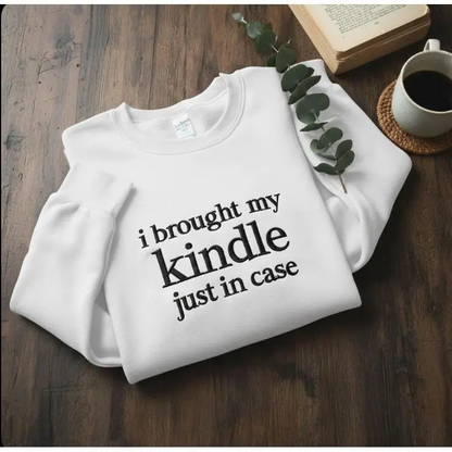 Embroidered I Brought My Kindle Just in Case Sweatshirt | Book Lover Hoodie & Reader T-Shirt