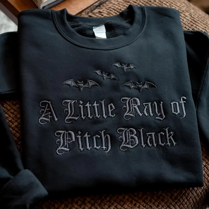 Embroidered A Little Ray of Pitch Black Halloween Sweatshirt | Funny Dark Humor Hoodie & T-Shirt